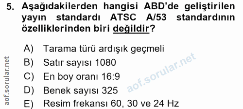 5. soru: Aşağıdakilerden hangisi ABD'de geliştirilen yayın standardı ATSC A/53 standardının özelliklerinden biri değildir? A)…