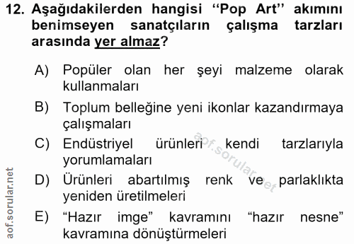 12. soru: Aşağıdakilerden hangisi "Pop Art" akımını benimseyen sanatçıların çalışma tarzları arasında yer almaz? A) Popüler ola…