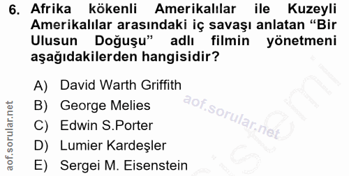 6. soru: Afrika kökenli Amerikalılar ile Kuzeyli Amerikalılar arasındaki iç savaşı anlatan "Bir Ulusun Doğuşu" adlı filmin yön…