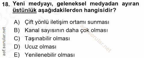 18. soru: Yeni medyayı, geleneksel medyadan ayıran üstünlük aşağıdakilerden hangisidir? A) Çift yönlü iletişim ortamı sunması B…