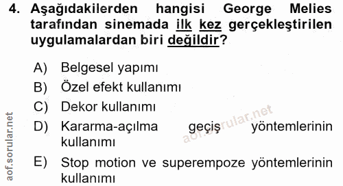 4. soru: Aşağıdakilerden hangisi George Melies tarafından sinemada ilk kez gerçekleştirilen uygulamalardan biri değildir? A) B…