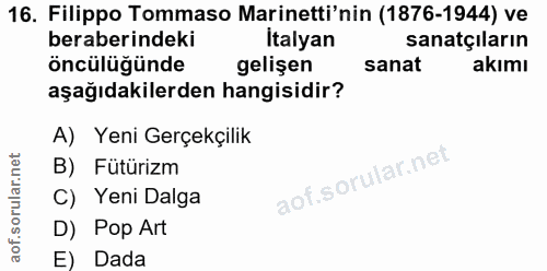 16. soru: Filippo Tommaso Marinetti'nin (1876-1944) ve beraberindeki Italyan sanatçıların öncülüğünde gelişen sanat akımı aşağı…