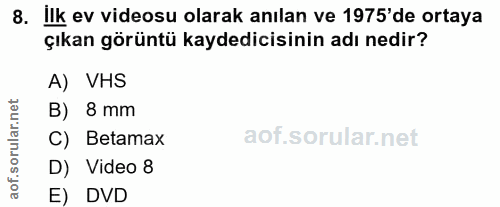 8. soru: İlk ev videosu olarak anılan ve 1975'de ortaya çıkan görüntü kaydedicisinin adı nedir? A) VHS B) 8 mm C) Betamax D) V…