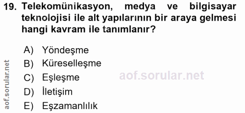 19. soru: Telekomünikasyon, medya ve bilgisayar teknolojisi ile alt yapılarının bir araya gelmesi hangi kavram ile tanımlanır?…