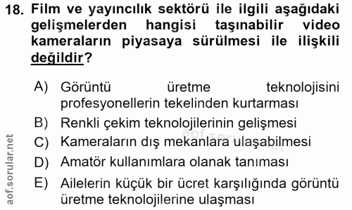 18. soru: Film ve yayıncılık sektörü ile ilgili aşağıdaki gelişmelerden hangisi taşinabilir video kameraların piyasaya sürülmes…