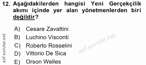 12. soru: Aşağıdakilerden hangisi Yeni Gerçekçilik akımı içinde yer alan yönetmenlerden biri değildir? A) Cesare Zavattini B) L…
