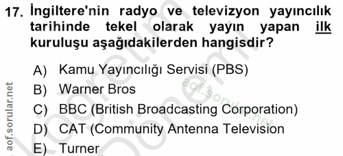 17. soru: Ingiltere'nin radyo ve televizyon yayıncılık tarihinde tekel olarak yayın yapan ilk kuruluşu aşağıdakilerden hangisdi…