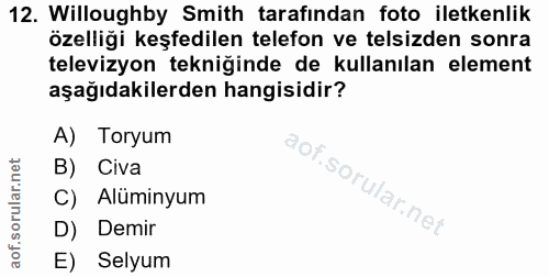 12. soru: Willoughby Smith tarafindan foto iletkenlik özelliği keşfedilen telefon ve telsizden sonra televizyon tekniğinde de k…