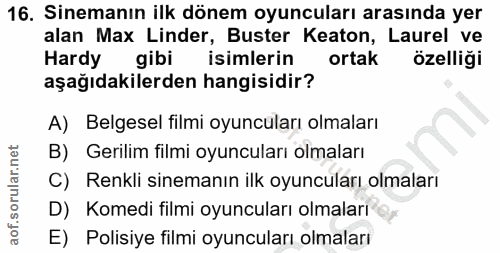 16. soru: Sinemanın ilk dönem oyuncuları arasında yer alan Max Linder, Buster Keaton, Laurel ve Hardy gibi isimlerin ortak özel…
