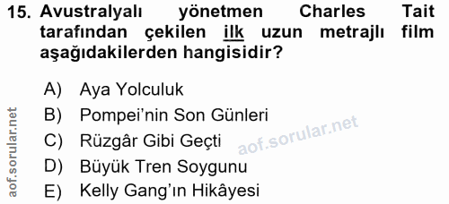 15. soru: Avustralyalı yönetmen Charles Tait tarafından çekilen ilk uzun metrajlı film aşağıdakilerden hangisidir? A) Aya Yolcu…