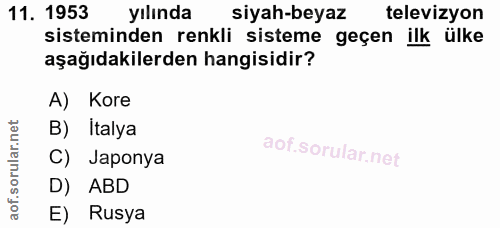 11. soru: 1953 yılında siyah-beyaz televizyon sisteminden renkli sisteme geçen ilk ülke aşağıdakilerden hangisidir? A) Kore B)…