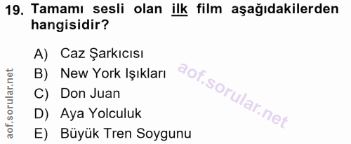 19. soru: Tamamı sesli olan ilk film aşağıdakilerden hangisidir? A) Caz Şarkıcısı B) New York Işıkları C) Don Juan D) Aya Yolcu…