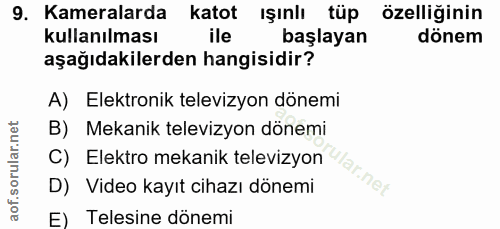 9. soru: Kameralarda katot ışınlı tüp özelliğinin kullanılması ile başlayan dönem aşağıdakilerden hangisidir? A) Elektronik te…