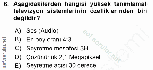6. soru: Aşağıdakilerden hangisi yüksek tanımlamalı televizyon sistemlerinin özelliklerinden biri değildir? A) Ses (Audio) B)…