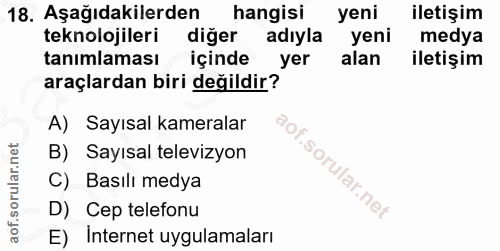 18. soru: Aşağıdakilerden hangisi yeni iletişim teknolojileri diğer adıyla yeni medya tanımlaması içinde yer alan iletişim araç…