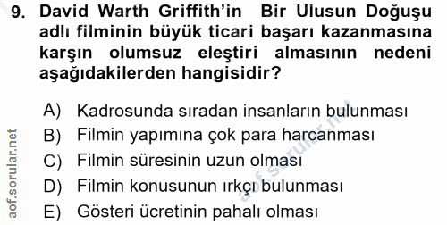 9. soru: David Warth Griffith'in Bir Ulusun Doğuşu adlı filminin büyük ticari başarı kazanmasına karşın olumsuz eleştiri almas…