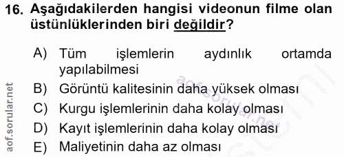16. soru: Aşağıdakilerden hangisi videonun filme olan üstünlüklerinden biri değildir? A) Tüm işlemlerin aydınlık ortamda yapıla…