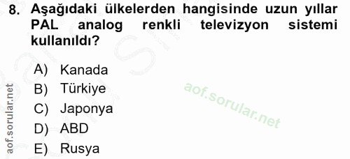 8. soru: Aşağıdaki ülkelerden hangisinde uzun yıllar PAL analog renkli televizyon sistemi kullanıldı? A) Kanada B) Türkiye C)…