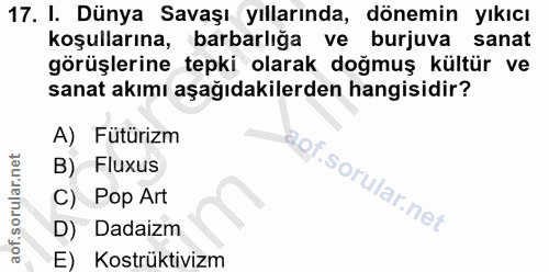 17. soru: I. Dünya Savaşı yıllarında, dönemin yıkıcı koşullarına, barbarlığa ve burjuva sanat görüşlerine tepki olarak doğmuş k…