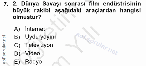 7. soru: 2. Dünya Savaşı sonrası film endüstrisinin büyük rakibi aşağıdaki araçlardan hangisi olmuştur? A) Internet B) Uydu ya…