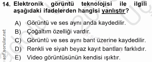 14. soru: Elektronik görüntü teknolojisi ile ilgili aşağıdaki ifadelerden hangisi yanlıştır? A) Görüntü ve ses aynı anda kayded…