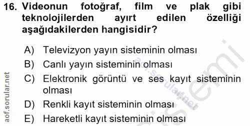 16. soru: Videonun fotoğraf, film ve plak gibi teknolojilerden ayırt edilen özelliği aşağıdakilerden hangisidir? A) Televizyon…