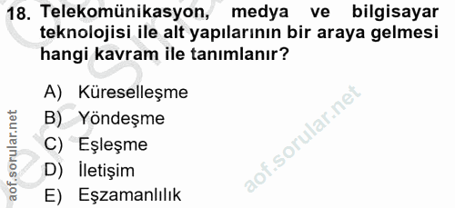 18. soru: Telekomünikasyon, medya ve bilgisayar teknolojisi ile alt yapılarının bir araya gelmesi hangi kavram ile tanımlanır?…