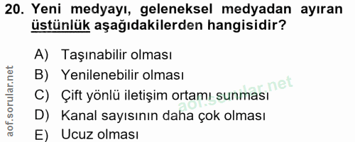 20. soru: Yeni medyayı, geleneksel medyadan ayıran üstünlük aşağıdakilerden hangisidir? A) Taşınabilir olması B) Yenilenebilir…