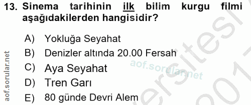 13. soru: Sinema tarihinin ilk bilim kurgu filmi aşağıdakilerden hangisidir? A) Yokluğa Seyahat Denizler altında 20.00 Fersah c…