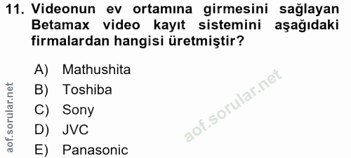 11. soru: Videonun ev ortamina girmesini sağlayan Betamax video kayıt sistemini aşağıdaki firmalardan hangisi üretmiştir? A) Ma…