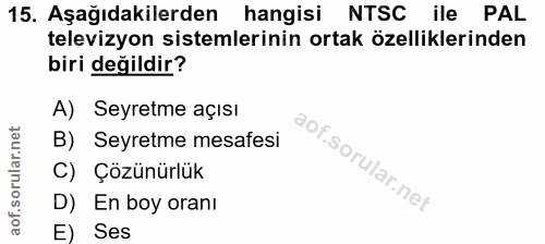 15. soru: Aşağıdakilerden hangisi NTSC ile PAL televizyon sistemlerinin ortak özelliklerinden biri değildir? A) Seyretme açısı…
