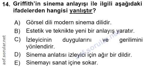 14. soru: Griffith'in sinema anlayışı ile ilgili aşağıdaki ifadelerden hangisi yanlıştır? A) Görsel dili modern sinema dilidir.…