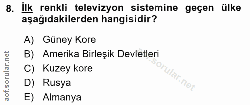 8. soru: ilk renkli televizyon sistemine geçen ülke aşağıdakilerden hangisidir? A) Güney Kore B) Amerika Birleşik Devletleri C…