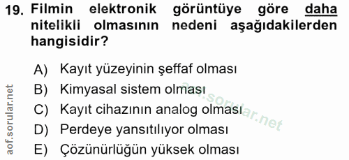 19. soru: Filmin elektronik görüntüye göre daha nitelikli olmasının nedeni aşağıdakilerden hangisidir? A) Kayıt yüzeyinin şeffa…