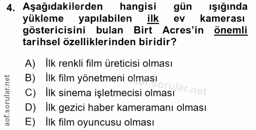 4. soru: Aşağıdakilerden hangisi gün ışığında yükleme yapılabilen ilk ev kamerası göstericisini bulan Birt Acres'in önemli tar…