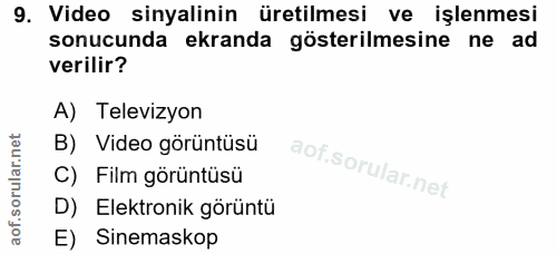 9. soru: Video sinyalinin üretilmesi ve işlenmesi sonucunda ekranda gösterilmesine ne ad verilir? A) Televizyon B) Video görün…
