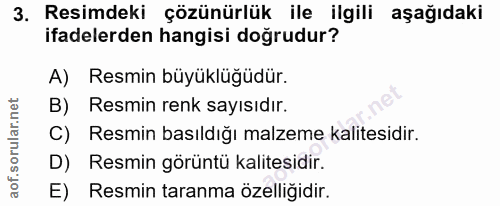 3. soru: Resimdeki çözünürlük ile ilgili aşağıdaki ifadelerden hangisi doğrudur? A) Resmin büyüklüğüdür. B) Resmin renk sayısı…