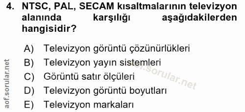 4. soru: NTSC, PAL, SECAM kısaltmalarının televizyon alanında karşılığı aşağıdakilerden hangisidir? A) Televizyon görüntü çözü…