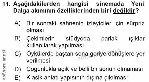 11. soru: Aşağıdakilerden hangisi sinemada Yeni Dalga akımının özelliklerinden biri değildir? A) Bir sonraki sahnenin izleyicil…