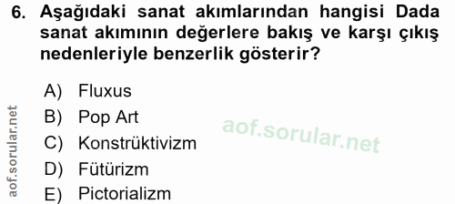 6. soru: Aşağıdaki sanat akımlarından hangisi Dada sanat akımının değerlere bakış ve karşı çıkış nedenleriyle benzerlik göster…