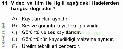 14. soru: Video ve film ile ilgili aşağıdaki ifadelerden hangisi doğrudur? A) Kayıt araçları aynıdır. B) Ses ve görüntü kayıt t…