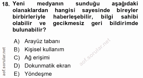 18. soru: Yeni medyanın sunduğu aşağıdaki olanaklardan hangisi sayesinde bireyler birbirleriyle haberleşebilir, bilgi sahibi ol…