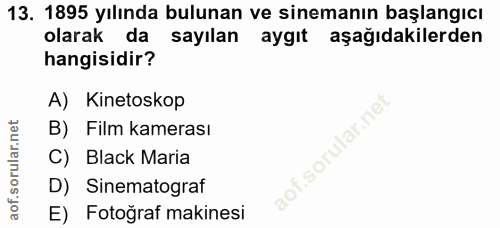 13. soru: 1895 yılında bulunan ve sinemanın başlangıcı olarak da sayılan aygıt aşağıdakilerden hangisidir? A) Kinetoskop B) Fil…
