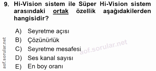 9. soru: Hi-Vision sistem ile Süper Hi-Vision sistem arasındaki ortak özellik aşağıdakilerden hangisidir? A) Seyretme açısı B)…