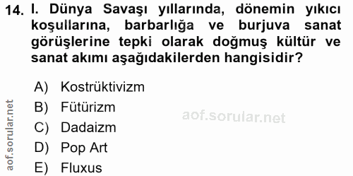 14. soru: I. Dünya Savaşı yıllarında, dönemin yıkıcı koşullarına, barbarlığa ve burjuva sanat görüşlerine tepki olarak doğmuş k…