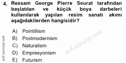 4. soru: Ressam George Pierre Seurat tarafindan başlatılan ve küçük boya darbeleri kullanılarak yapılan resim sanatı akımı aşa…
