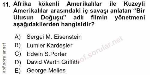 11. soru: Afrika kökenli Amerikalılar ile Kuzeyli Amerikalılar arasındaki iç savaşı anlatan "Bir Ulusun Doğuşu" adlı filmin yön…
