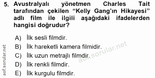 5. soru: Avustralyali yönetmen Charles Tait tarafından çekilen "Kelly Gang'ın Hikayesi" adlı film ile ilgili aşağıdaki ifadele…