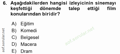 6. soru: Aşağıdakilerden hangisi izleyicinin sinemayı keşfettiği dönemde talep ettiği film konularından biridir? A) Eğitim B)…