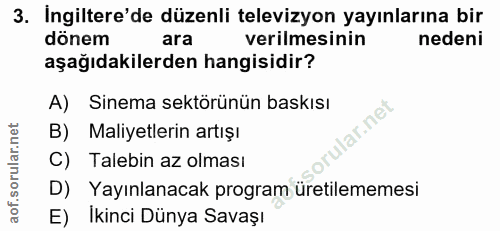 3. soru: İngiltere'de düzenli televizyon yayınlarına bir dönem ara verilmesinin nedeni aşağıdakilerden hangisidir? A) Sinema s…